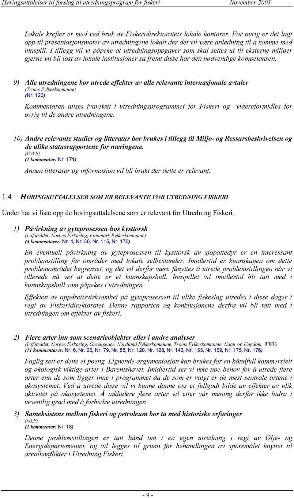 9) Alle utredningene bør utrede effekter av alle relevante internasjonale avtaler (Troms Fylkeskommune) (Nr.