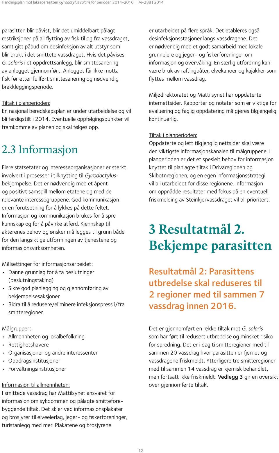 Tiltak i planperioden: En nasjonal beredskapsplan er under utarbeidelse og vil bli ferdigstilt i 20