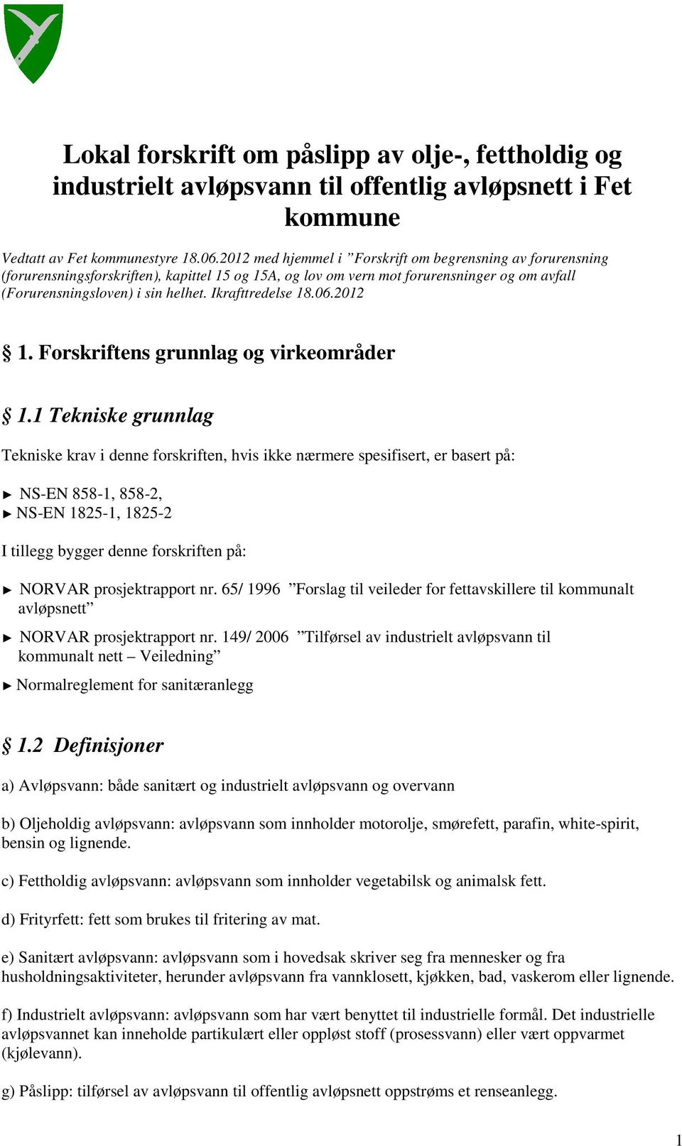Ikrafttredelse 18.06.2012 1. Forskriftens grunnlag og virkeområder 1.