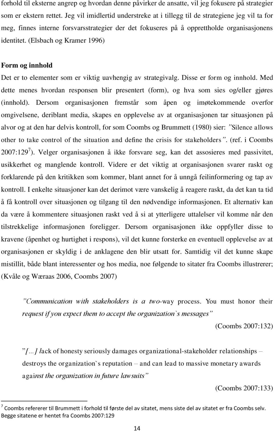 (Elsbach og Kramer 1996) Form og innhold Det er to elementer som er viktig uavhengig av strategivalg. Disse er form og innhold.