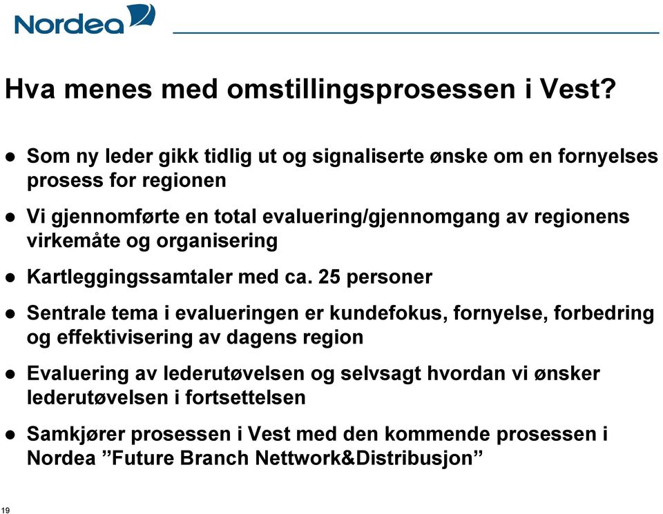 av regionens virkemåte og organisering Kartleggingssamtaler med ca.