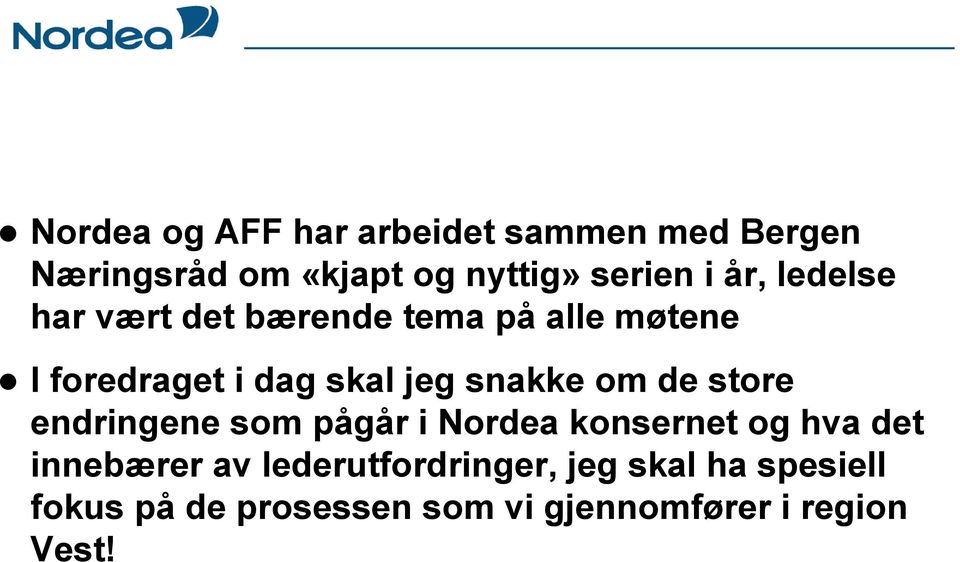 snakke om de store endringene som pågår i Nordea konsernet og hva det innebærer av