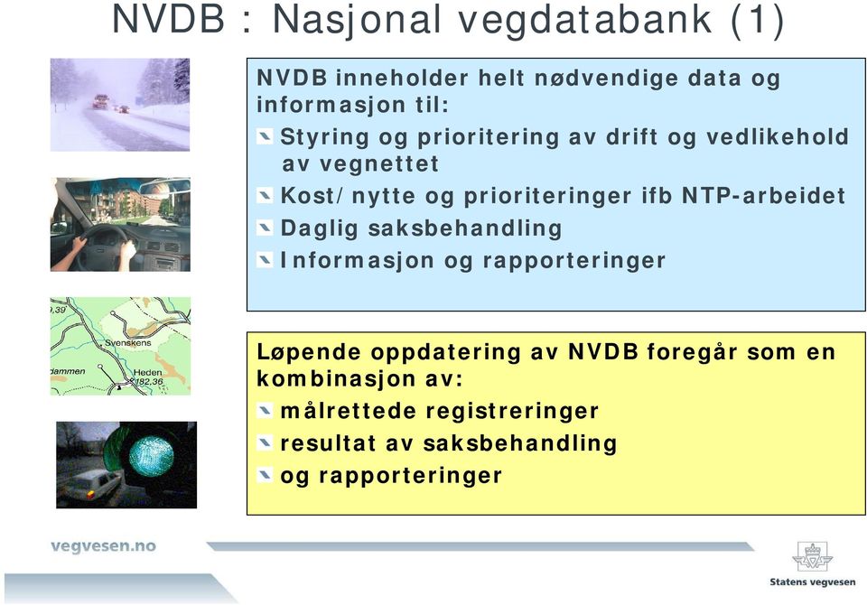 NTP-arbeidet Daglig saksbehandling Informasjon og rapporteringer Løpende oppdatering av NVDB