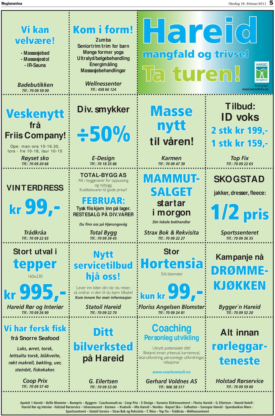 hareidinfo.no Veskenytt frå Friis Company! Ope: man-ons 10-16.30, tors - fre 10-18, laur 10-15 øyset sko Tlf.: 70 09 20 66 Div. smykker 50% -Design Tlf.: 70 18 35 86 Masse nytt til våren! Karmen Tlf.