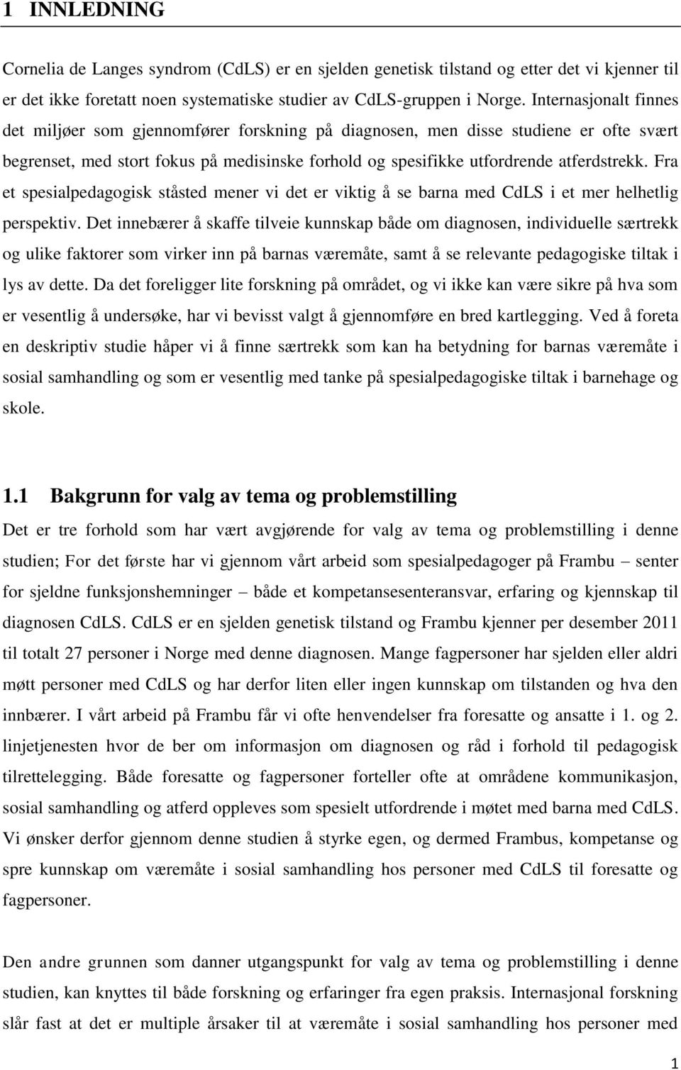 Fra et spesialpedagogisk ståsted mener vi det er viktig å se barna med CdLS i et mer helhetlig perspektiv.