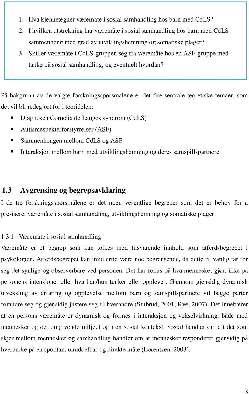 Skiller væremåte i CdLS-gruppen seg fra væremåte hos en ASF-gruppe med tanke på sosial samhandling, og eventuelt hvordan?