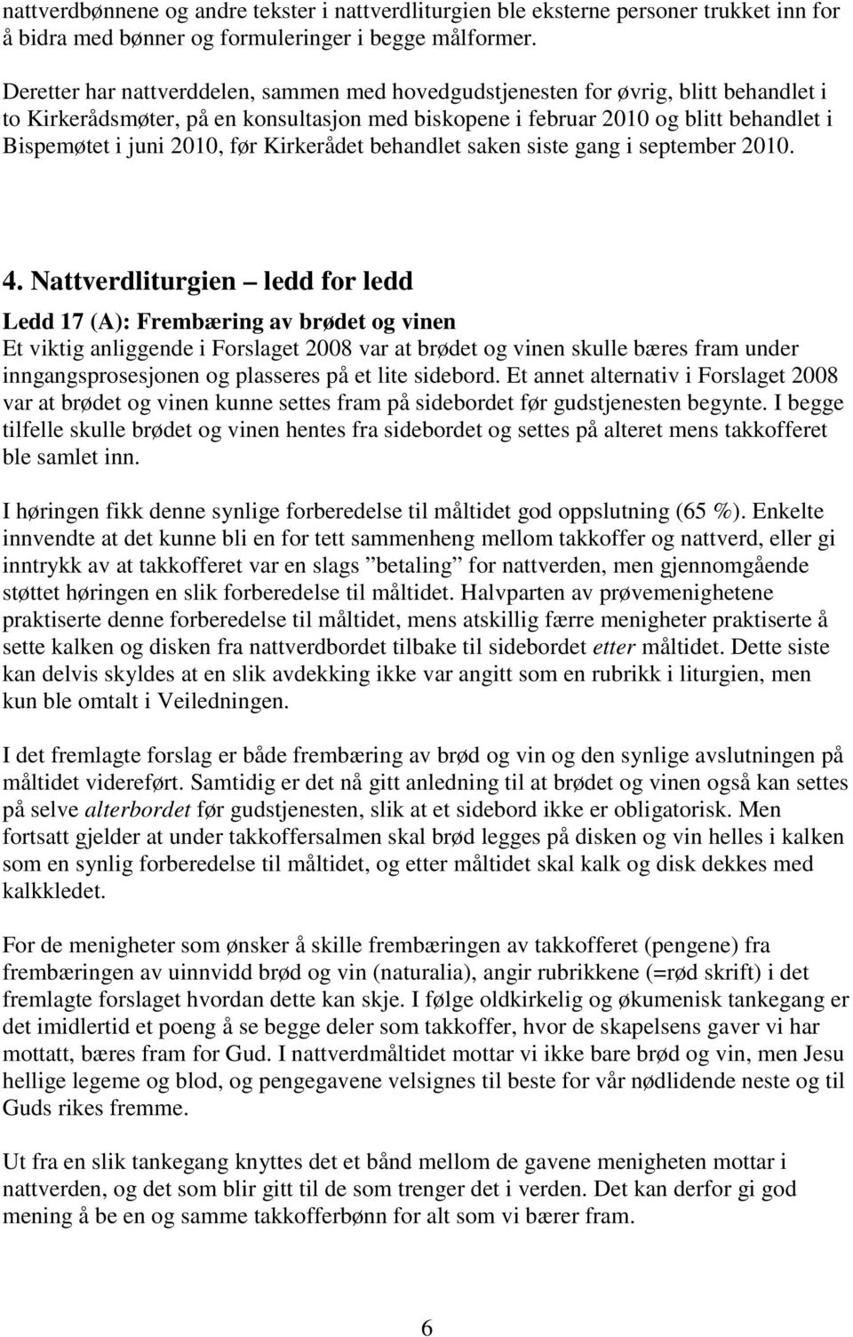 før Kirkerådet behandlet saken siste gang i september 2010. 4.