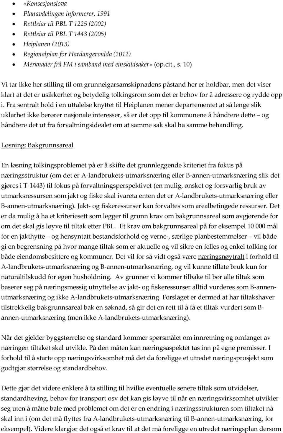 10) Vi tar ikke her stilling til om grunneigarsamskipnadens påstand her er holdbar, men det viser klart at det er usikkerhet og betydelig tolkingsrom som det er behov for å adressere og rydde opp i.