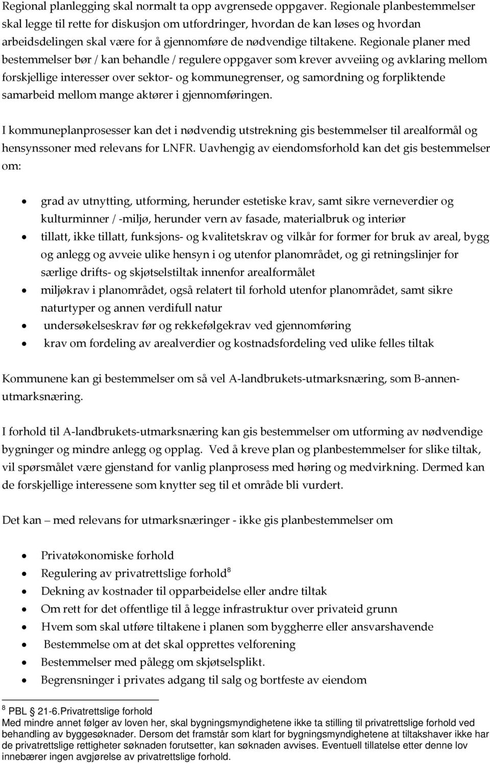 Regionale planer med bestemmelser bør / kan behandle / regulere oppgaver som krever avveiing og avklaring mellom forskjellige interesser over sektor og kommunegrenser, og samordning og forpliktende