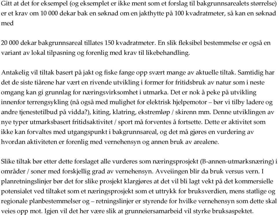 Antakelig vil tiltak basert på jakt og fiske fange opp svært mange av aktuelle tiltak.