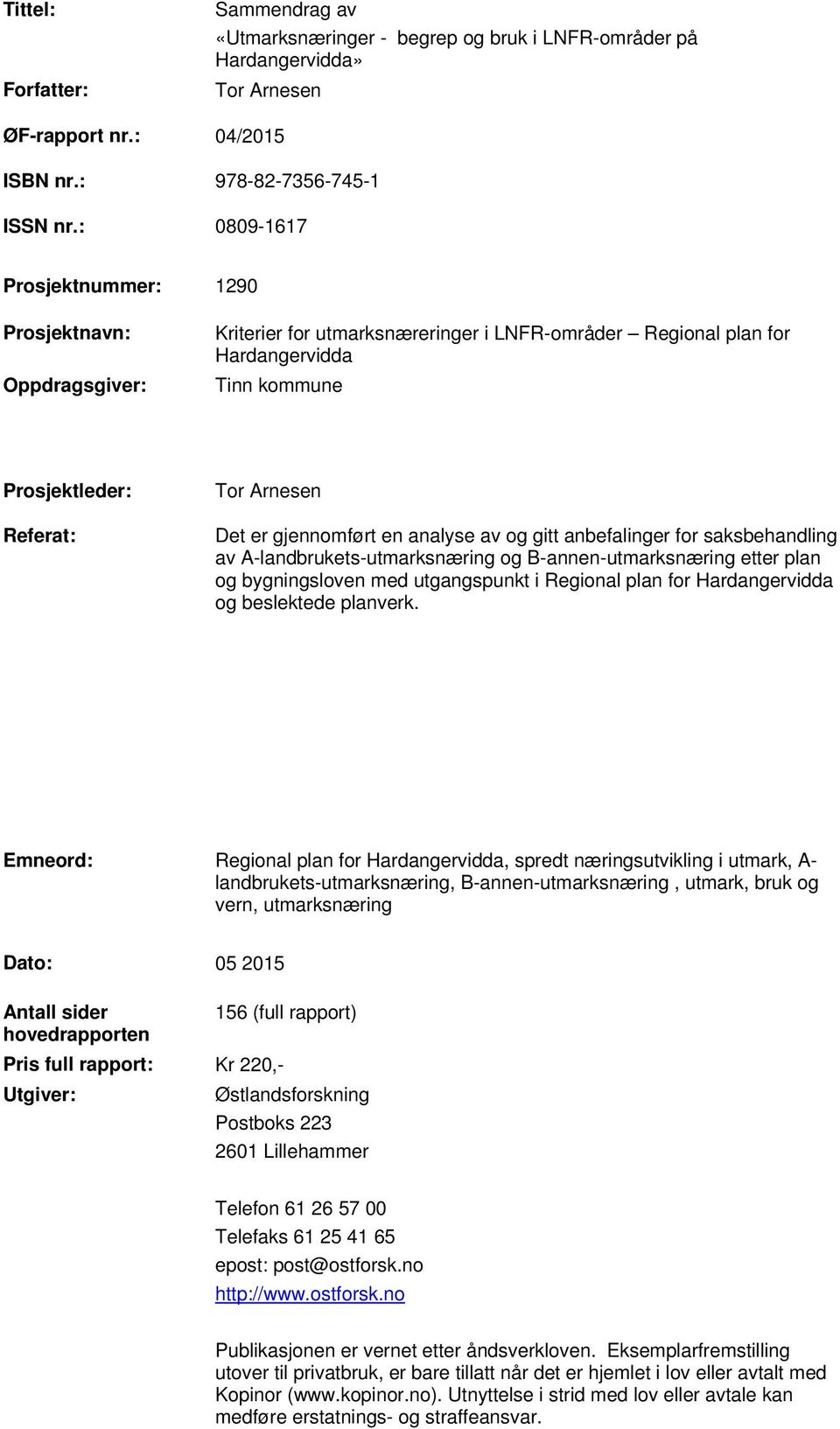 gjennomført en analyse av og gitt anbefalinger for saksbehandling av A-landbrukets-utmarksnæring og B-annen-utmarksnæring etter plan og bygningsloven med utgangspunkt i Regional plan for