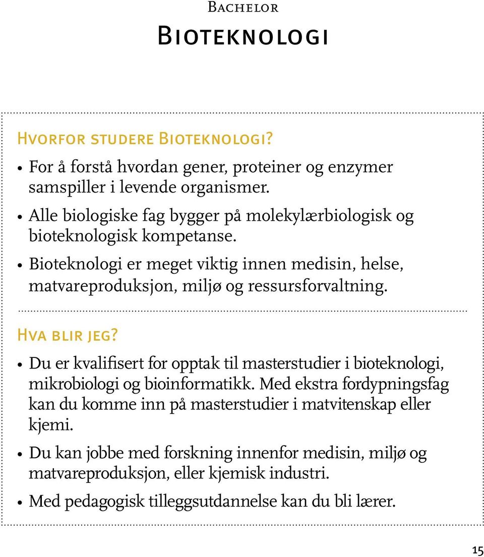 Bioteknologi er meget viktig innen medisin, helse, matvareproduksjon, miljø og ressursforvaltning. Hva blir jeg?