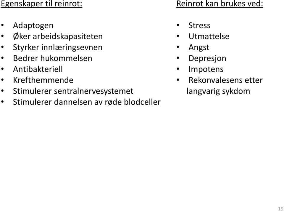 sentralnervesystemet Stimulerer dannelsen av røde blodceller Reinrot kan