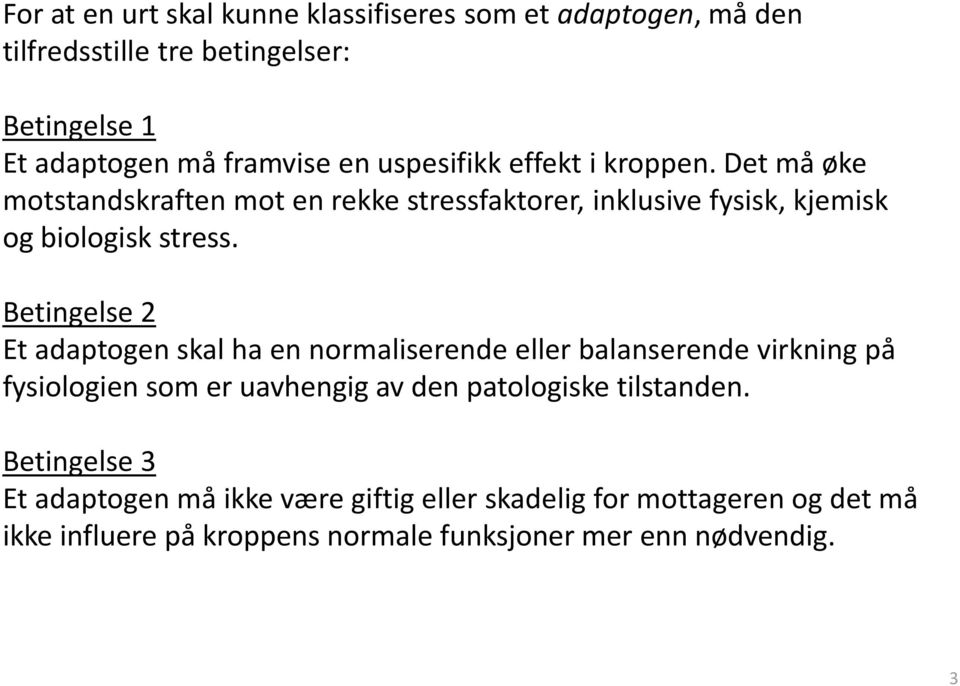 Betingelse 2 Et adaptogen skal ha en normaliserende eller balanserende virkning på fysiologien som er uavhengig av den patologiske