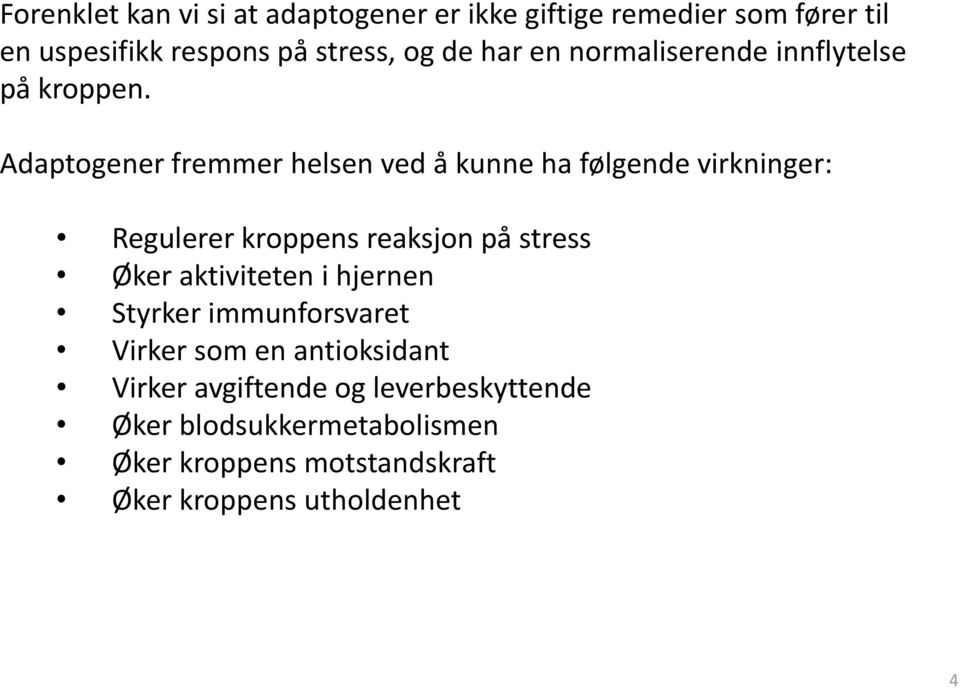 Adaptogener fremmer helsen ved å kunne ha følgende virkninger: Regulerer kroppens reaksjon på stress Øker