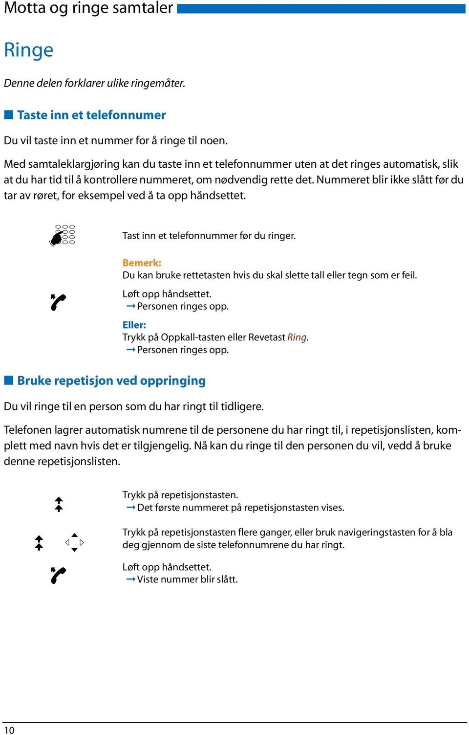 Nummeret blir ikke slått før du tar av røret, for eksempel ved å ta opp håndsettet. Tast inn et telefonnummer før du ringer.