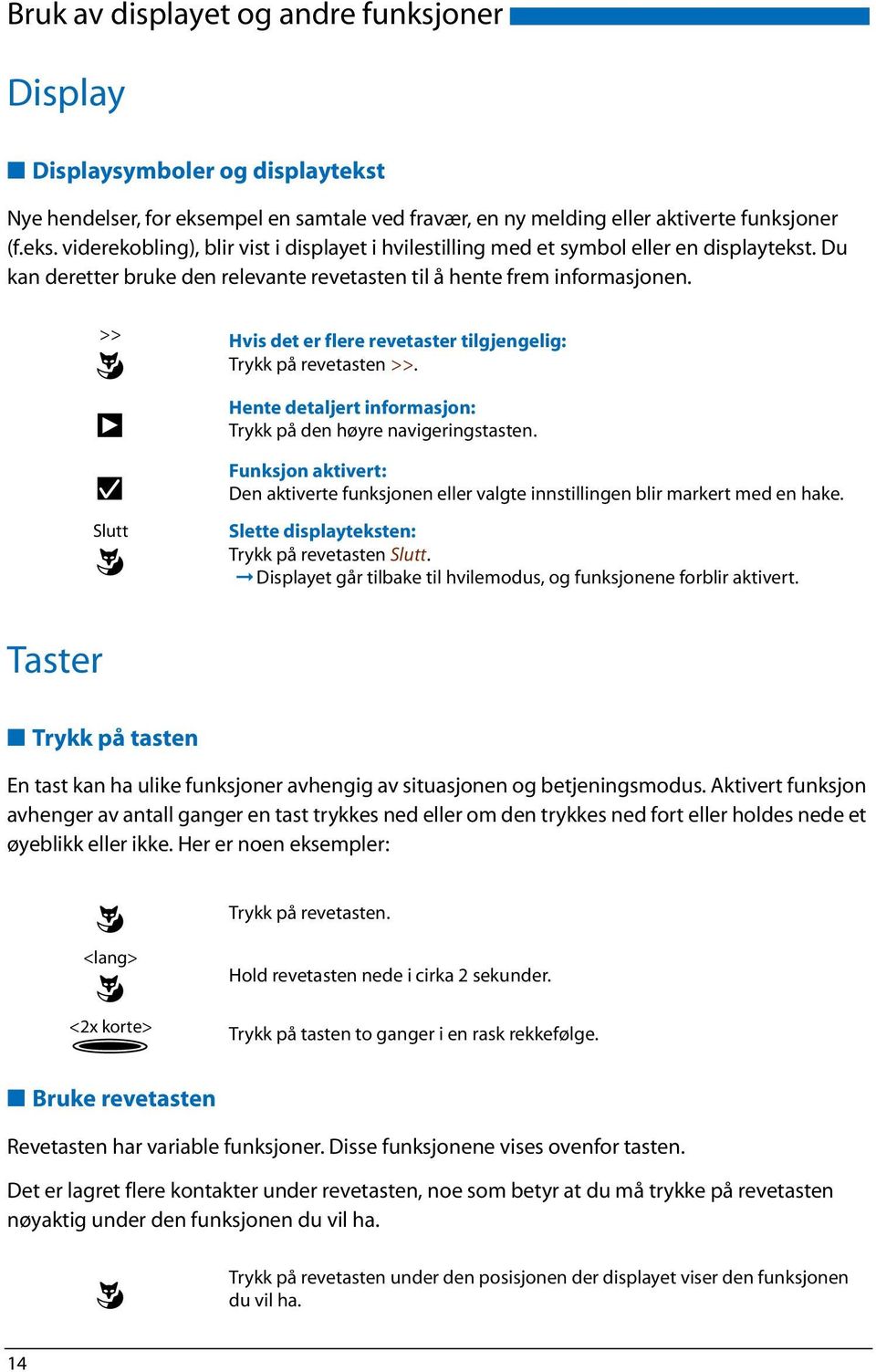 Hente detaljert informasjon: Trykk på den høyre navigeringstasten. Funksjon aktivert: Den aktiverte funksjonen eller valgte innstillingen blir markert med en hake.