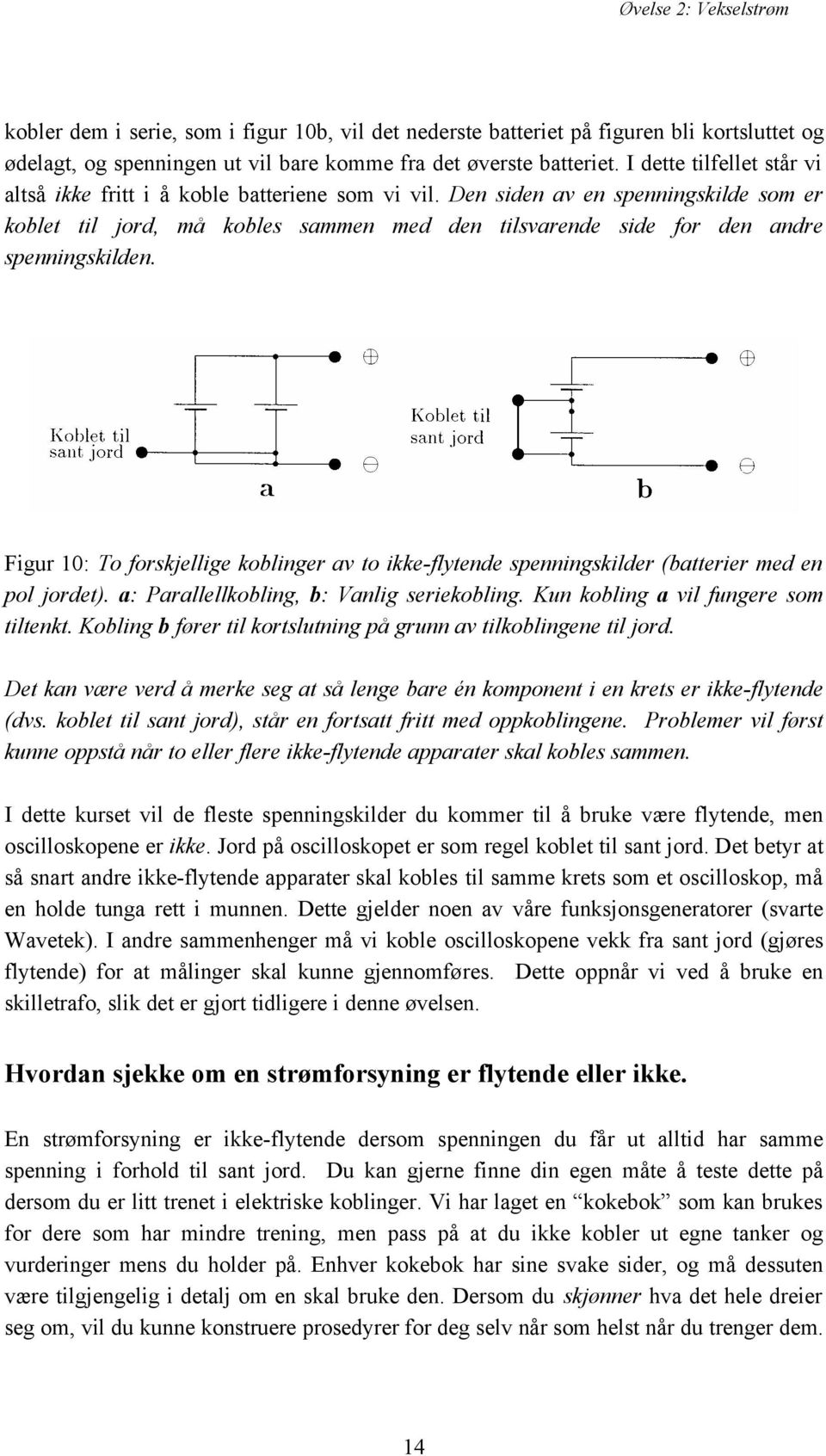 Den siden av en spenningskilde som er koblet til jord, må kobles sammen med den tilsvarende side for den andre spenningskilden.