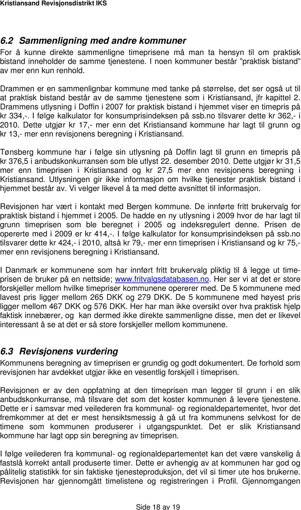 Drammen er en sammenlignbar kommune med tanke på størrelse, det ser også ut til at praktisk bistand består av de samme tjenestene som i Kristiansand, jfr kapittel 2.