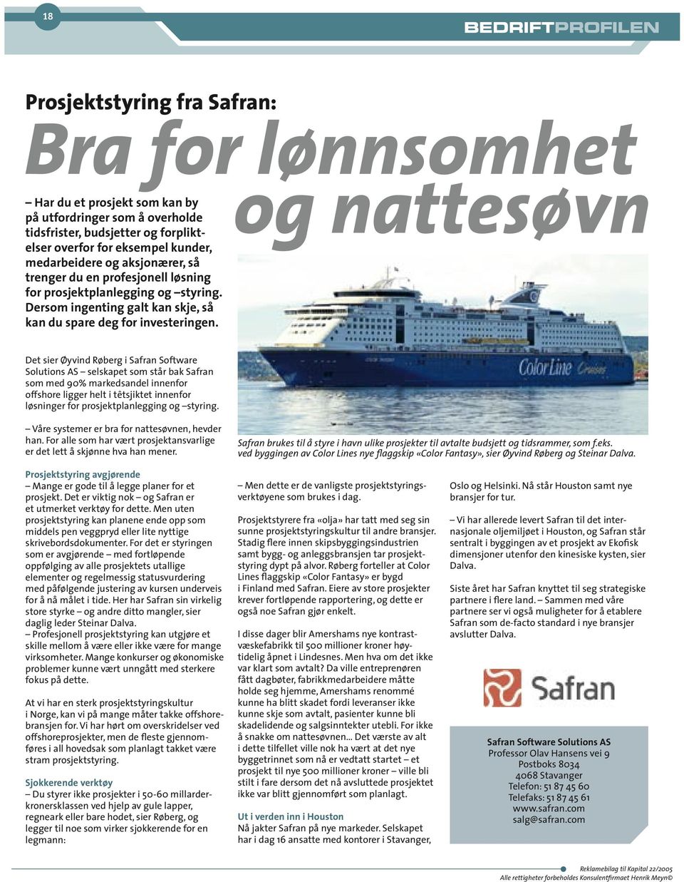 Det sier Øyvind Røberg i Safran Software Solutions AS selskapet som står bak Safran som med 90% markedsandel innenfor offshore ligger helt i têtsjiktet innenfor løsninger for prosjektplanlegging og