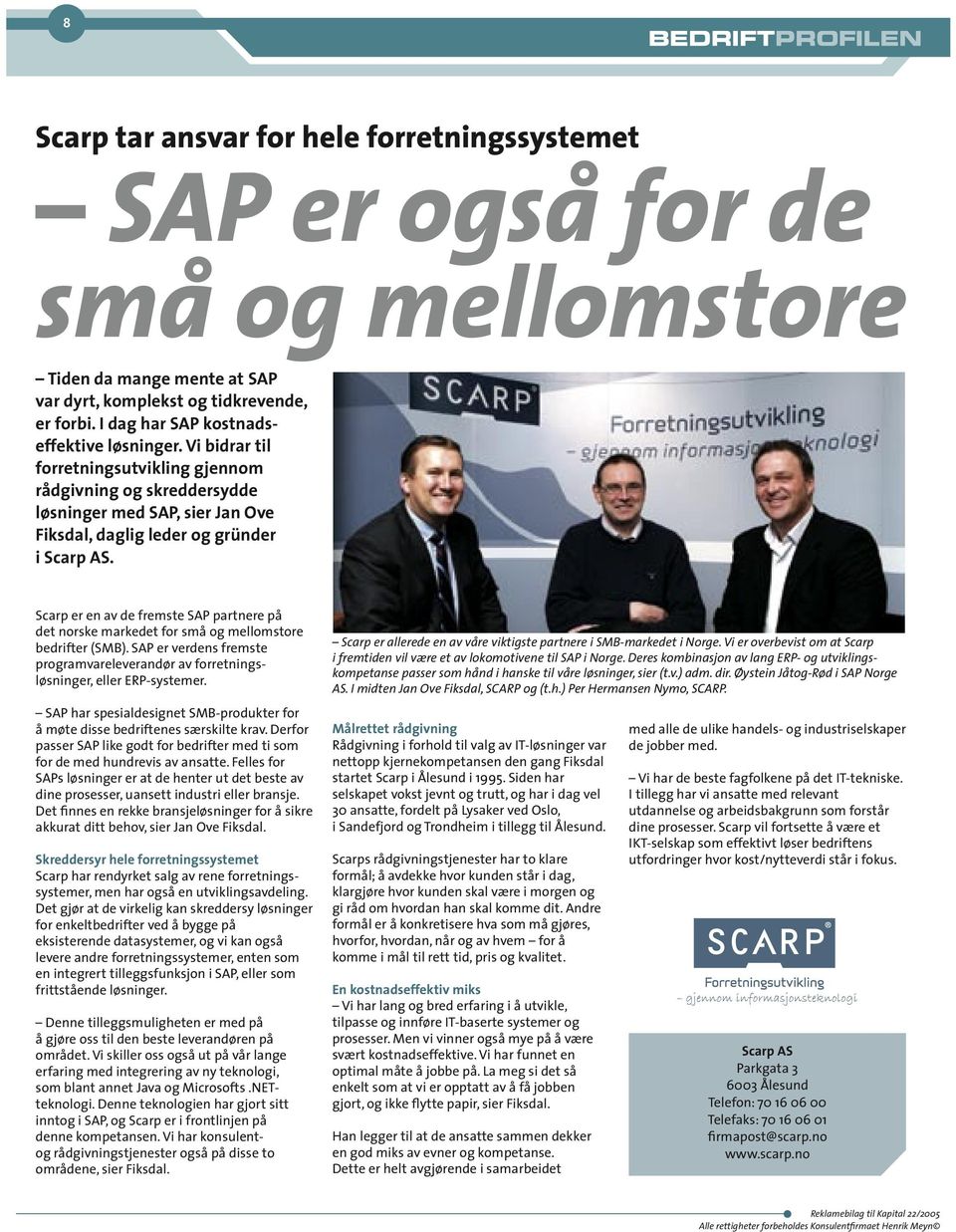Scarp er en av de fremste SAP partnere på det norske markedet for små og mellomstore bedrifter (SMB). SAP er verdens fremste programvareleverandør av forretningsløsninger, eller ERP-systemer.