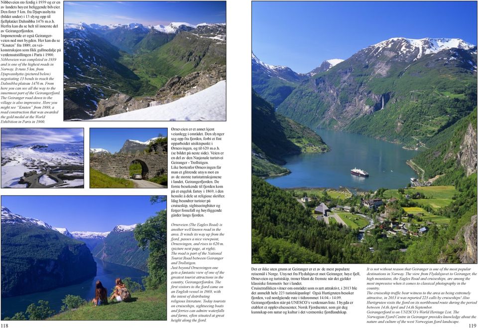 Nibbeveien was completed in 1939 and is one of the highest roads in Norway. It runs 5 km. from Djupvasshytta (pictured below) negotiating 13 bends to reach the Dalsnibba plateau 1476 m.