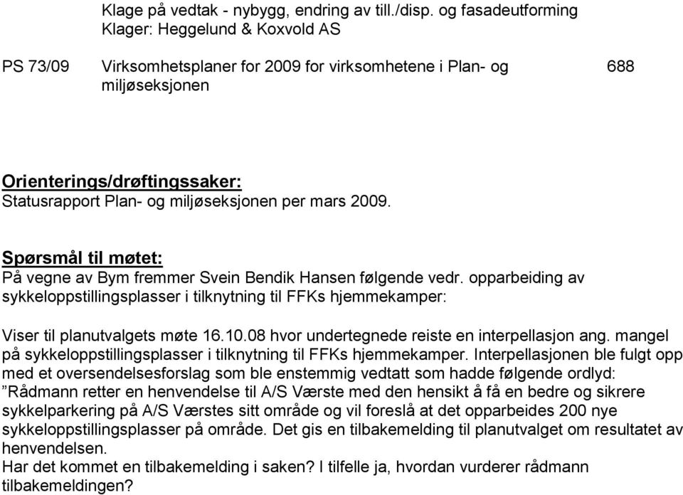 mars 2009. Spørsmål til møtet: På vegne av Bym fremmer Svein Bendik Hansen følgende vedr.