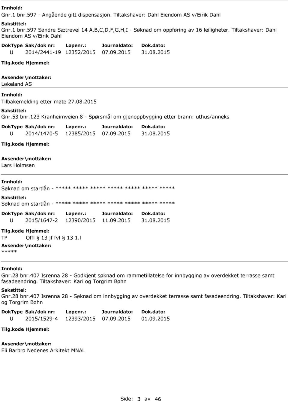 123 Kranheimveien 8 - Spørsmål om gjenoppbygging etter brann: uthus/anneks 2014/1470-5 12385/2015 31.08.