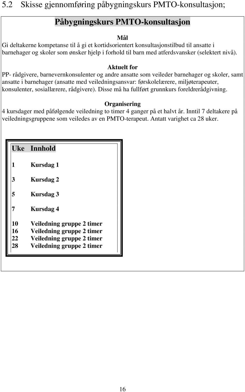 Aktuelt for PP- rådgivere, barnevernkonsulenter og andre ansatte som veileder barnehager og skoler, samt ansatte i barnehager (ansatte med veiledningsansvar: førskolelærere, miljøterapeuter,