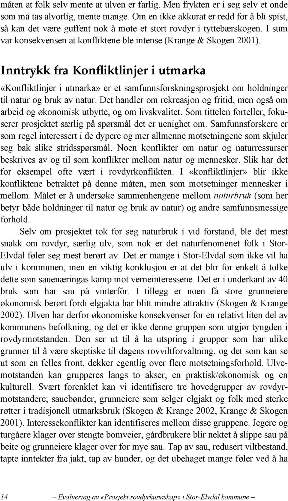 Inntrykk fra Konfliktlinjer i utmarka «Konfliktlinjer i utmarka» er et samfunnsforskningsprosjekt om holdninger til natur og bruk av natur.