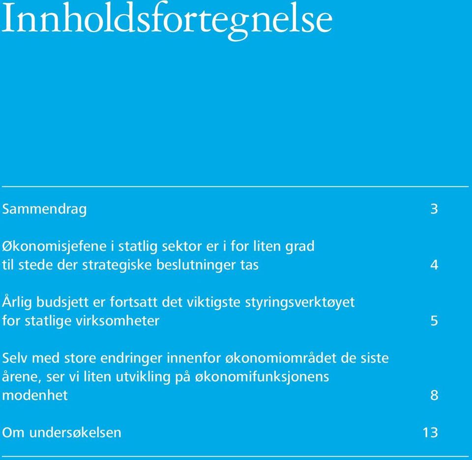 styringsverktøyet for statlige virksomheter 5 Selv med store endringer innenfor