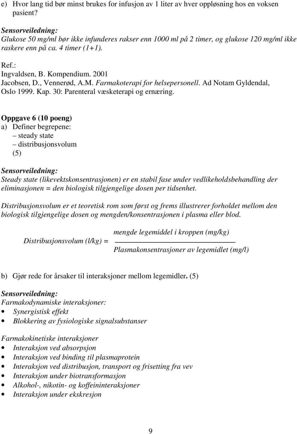 Farmakoterapi for helsepersonell. Ad Notam Gyldendal, Oslo 1999. Kap. 30: Parenteral væsketerapi og ernæring.