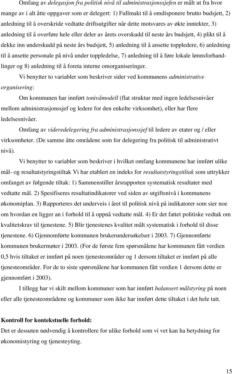 på neste års budsjett, 5) anledning til å ansette toppledere, 6) anledning til å ansette personale på nivå under toppledelse, 7) anledning til å føre lokale lønnsforhandlinger og 8) anledning til å