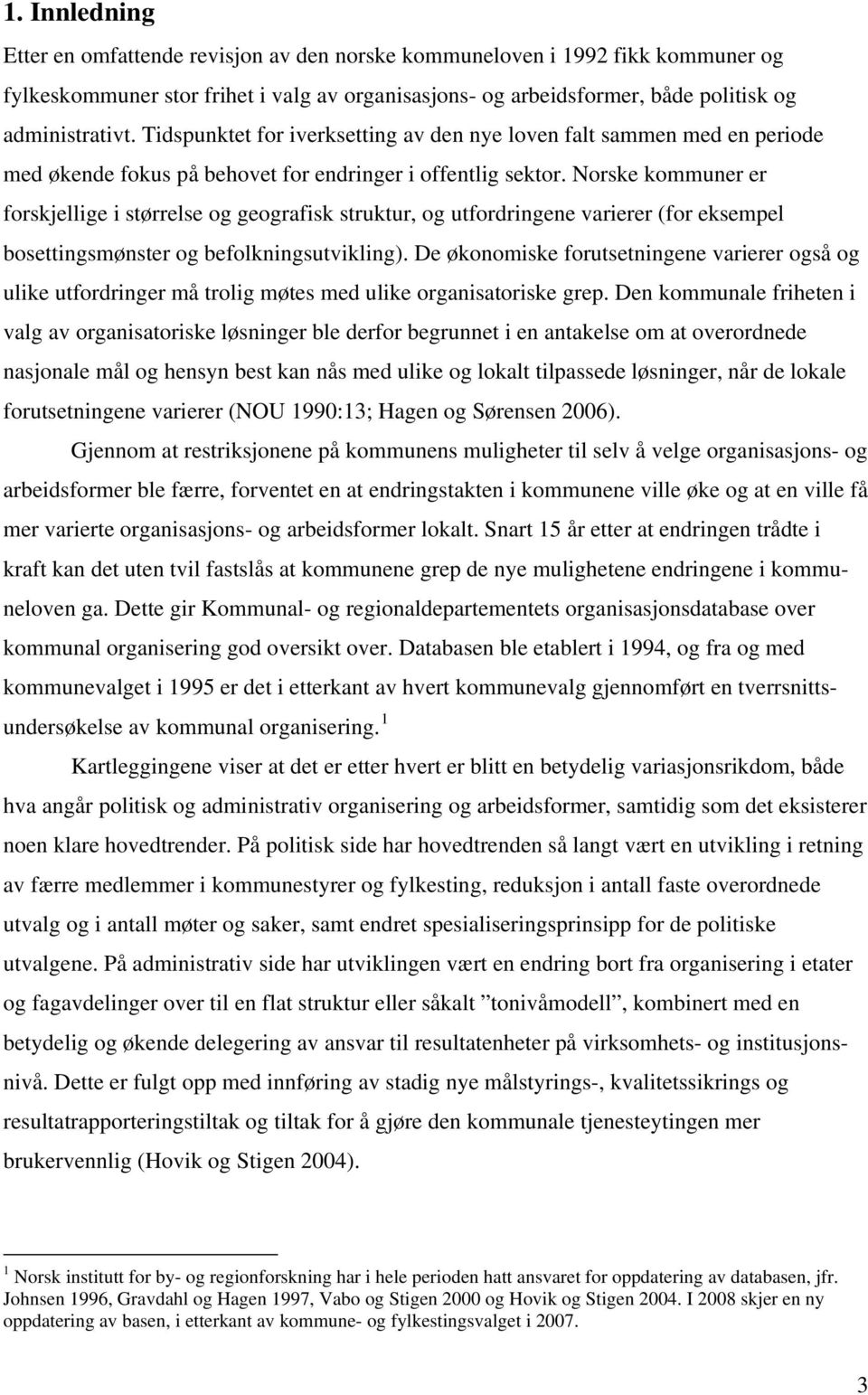 Norske kommuner er forskjellige i størrelse og geografisk struktur, og utfordringene varierer (for eksempel bosettingsmønster og befolkningsutvikling).