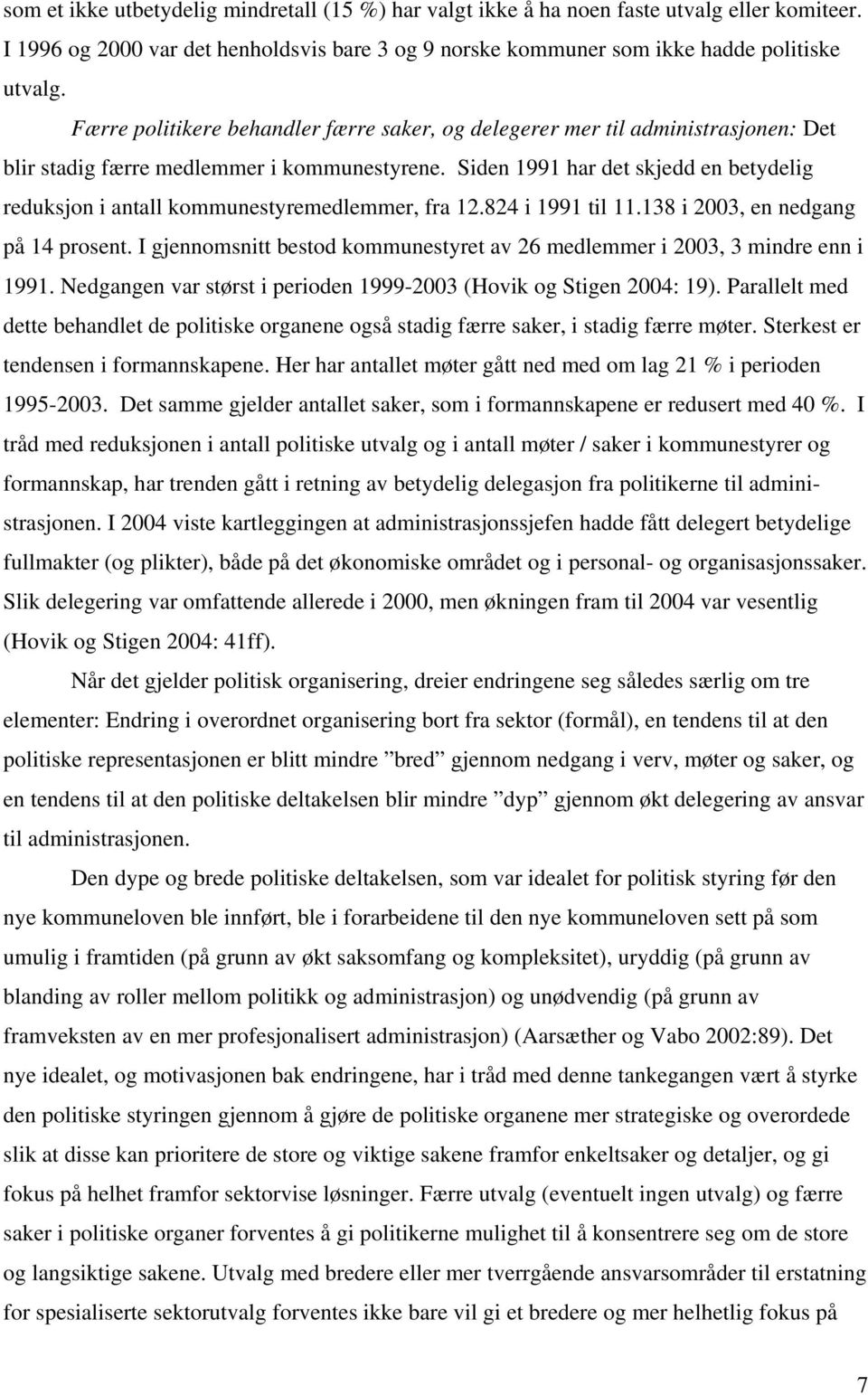 Siden 1991 har det skjedd en betydelig reduksjon i antall kommunestyremedlemmer, fra 12.824 i 1991 til 11.138 i 2003, en nedgang på 14 prosent.