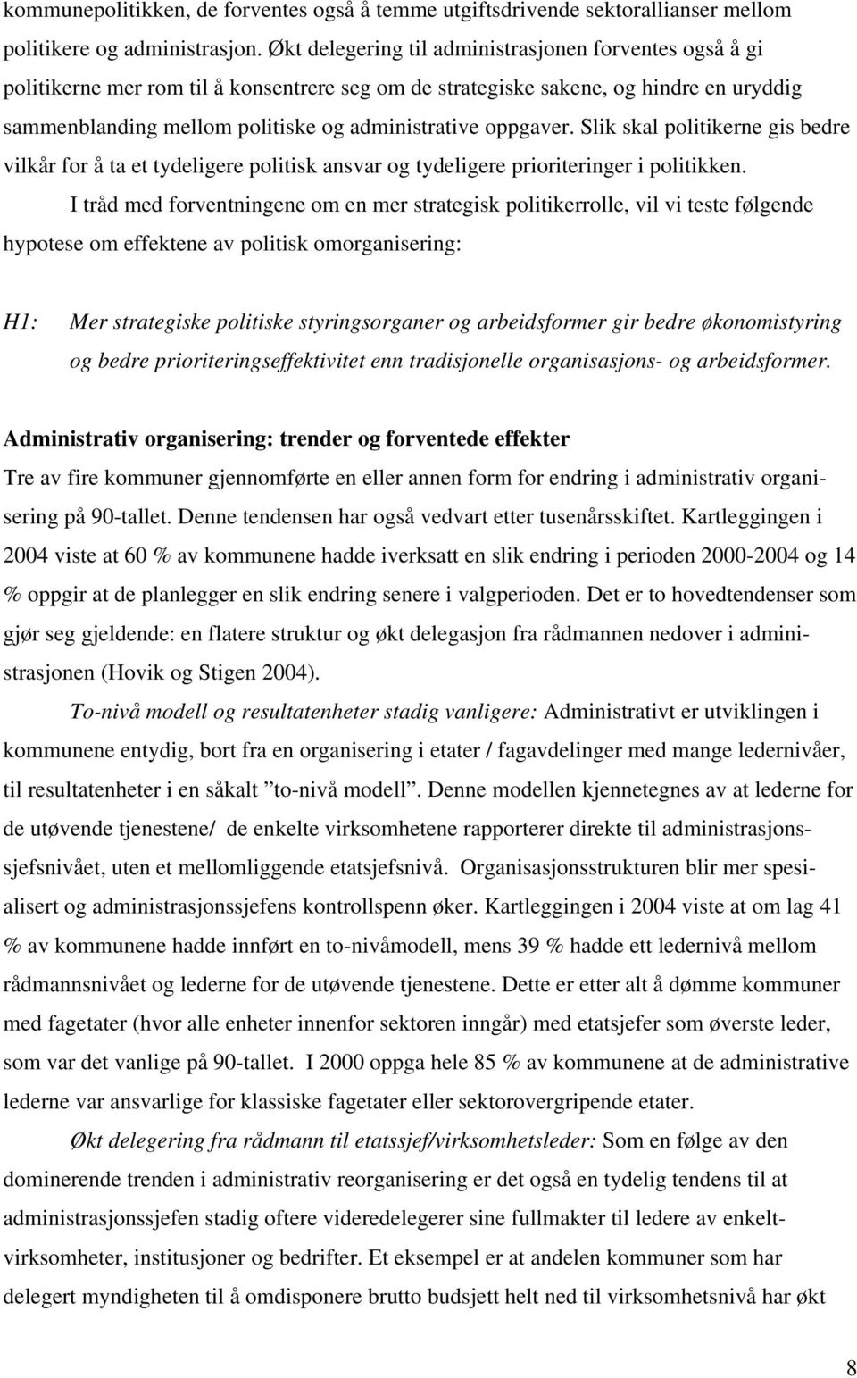 oppgaver. Slik skal politikerne gis bedre vilkår for å ta et tydeligere politisk ansvar og tydeligere prioriteringer i politikken.