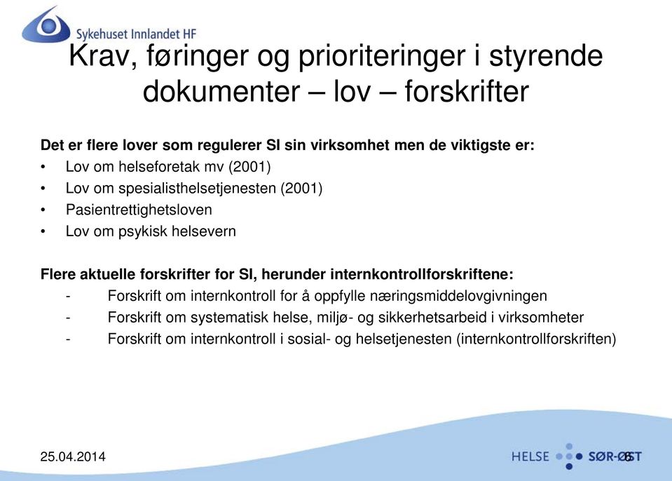 for SI, herunder internkontrollforskriftene: - Forskrift om internkontroll for å oppfylle næringsmiddelovgivningen - Forskrift om systematisk