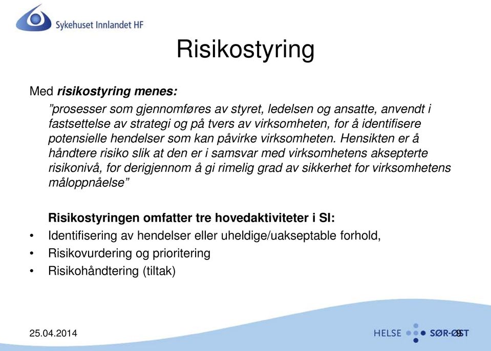 Hensikten er å håndtere risiko slik at den er i samsvar med virksomhetens aksepterte risikonivå, for derigjennom å gi rimelig grad av sikkerhet for