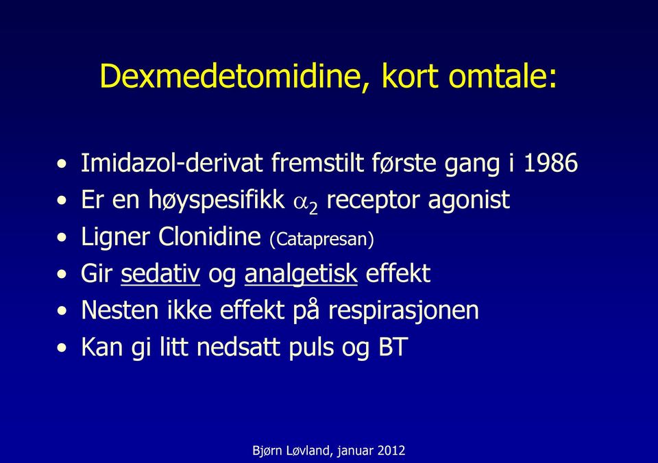 Ligner Clonidine (Catapresan) Gir sedativ og analgetisk