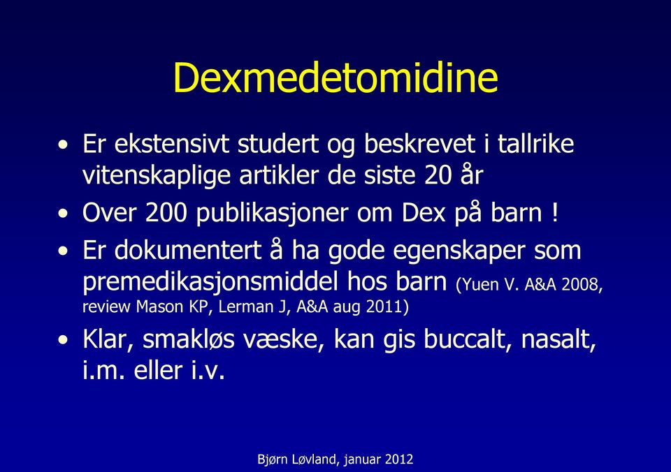 Er dokumentert å ha gode egenskaper som premedikasjonsmiddel hos barn (Yuen V.