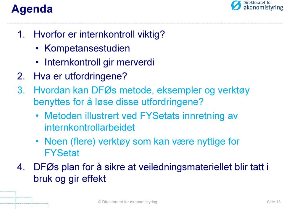 Metoden illustrert ved FYSetats innretning av internkontrollarbeidet Noen (flere) verktøy som kan være nyttige