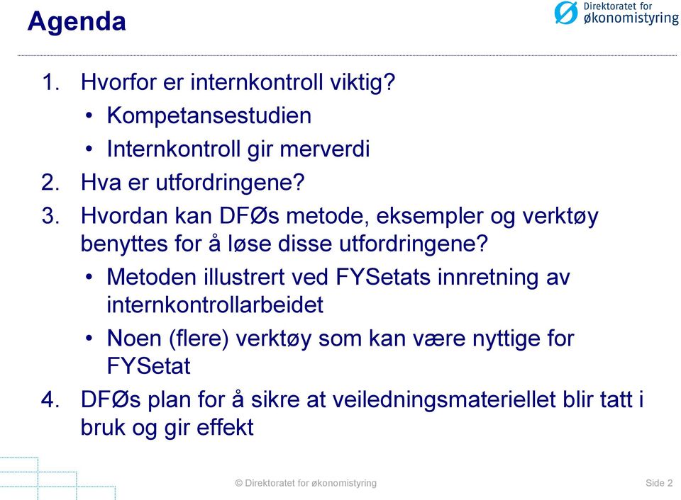 Metoden illustrert ved FYSetats innretning av internkontrollarbeidet Noen (flere) verktøy som kan være nyttige