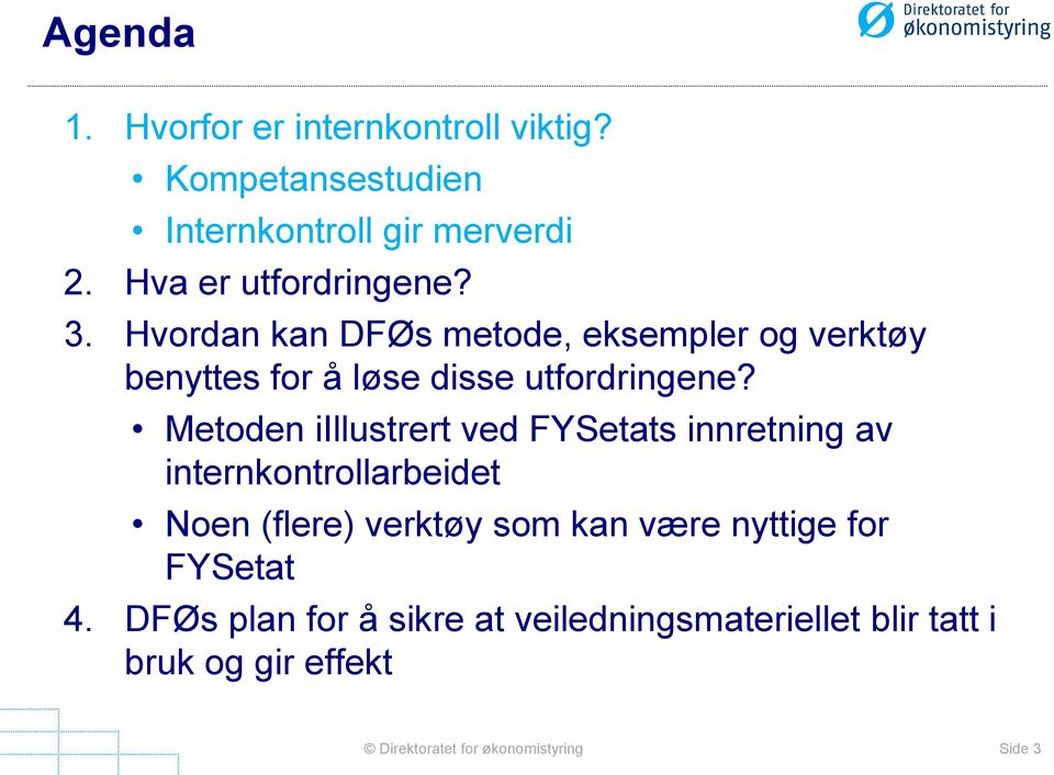 Metoden iillustrert ved FYSetats innretning av internkontrollarbeidet Noen (flere) verktøy som kan være nyttige