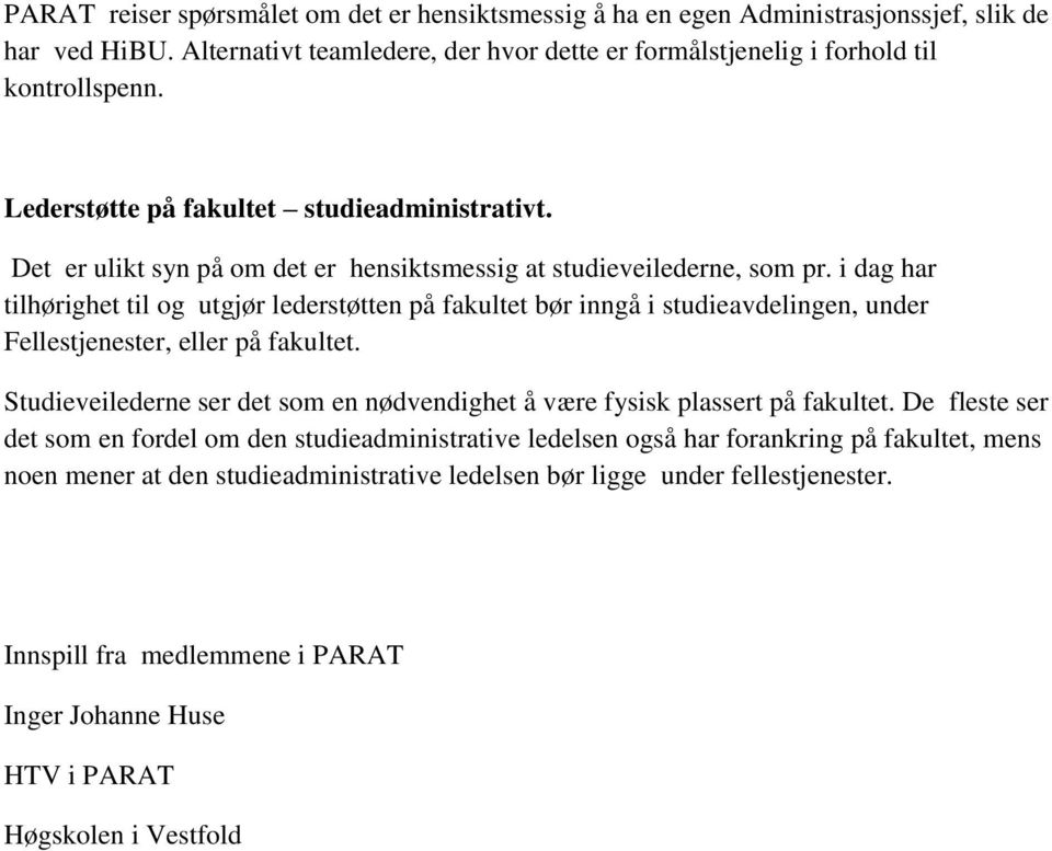 i dag har tilhørighet til og utgjør lederstøtten på fakultet bør inngå i studieavdelingen, under Fellestjenester, eller på fakultet.