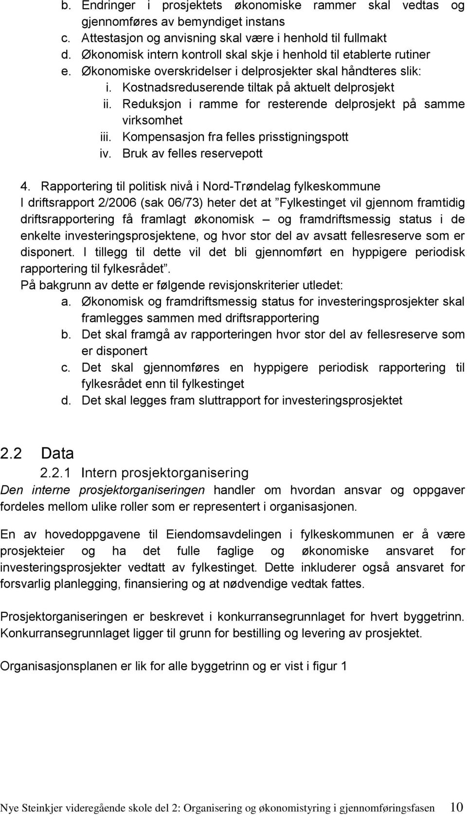 Reduksjon i ramme for resterende delprosjekt på samme virksomhet iii. Kompensasjon fra felles prisstigningspott iv. Bruk av felles reservepott 4.