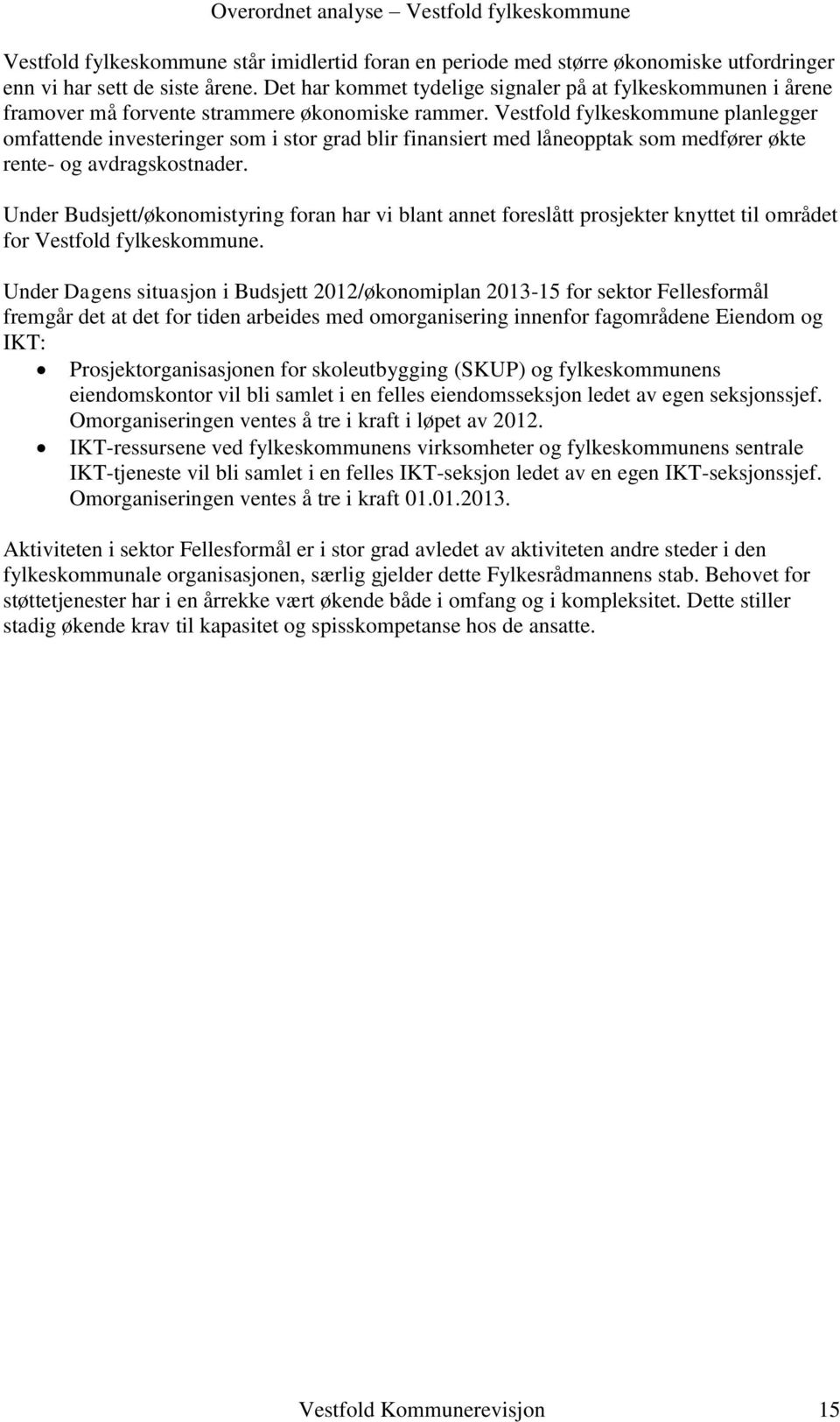 Vestfold fylkeskommune planlegger omfattende investeringer som i stor grad blir finansiert med låneopptak som medfører økte rente- og avdragskostnader.