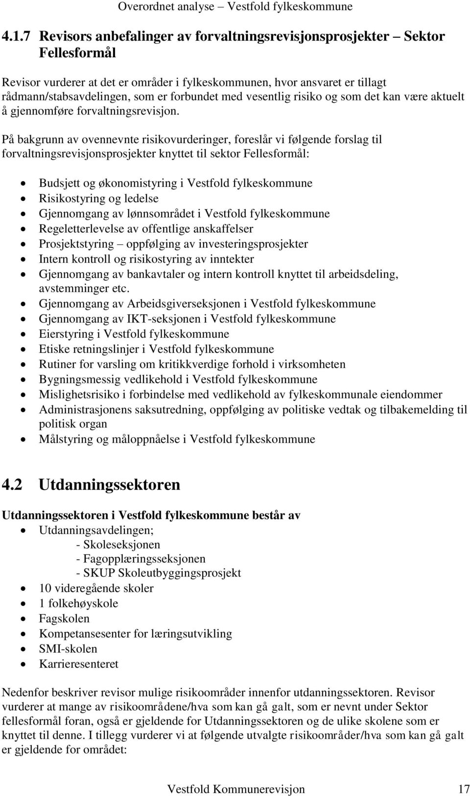 På bakgrunn av ovennevnte risikovurderinger, foreslår vi følgende forslag til forvaltningsrevisjonsprosjekter knyttet til sektor Fellesformål: Budsjett og økonomistyring i Vestfold fylkeskommune