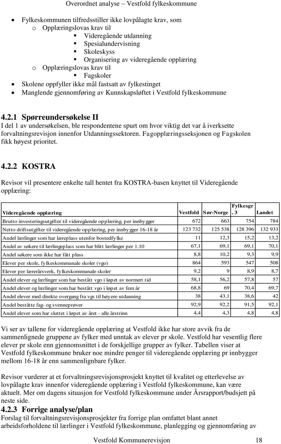 1 Spørreundersøkelse II I del 1 av undersøkelsen, ble respondentene spurt om hvor viktig det var å iverksette forvaltningsrevisjon innenfor Utdanningssektoren.