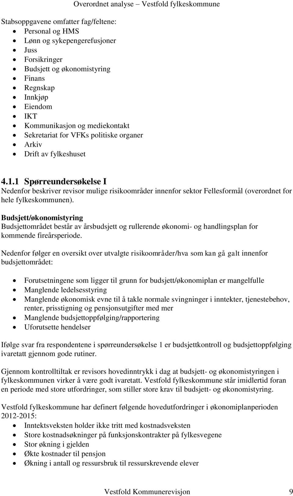 1 Spørreundersøkelse I Nedenfor beskriver revisor mulige risikoområder innenfor sektor Fellesformål (overordnet for hele fylkeskommunen).