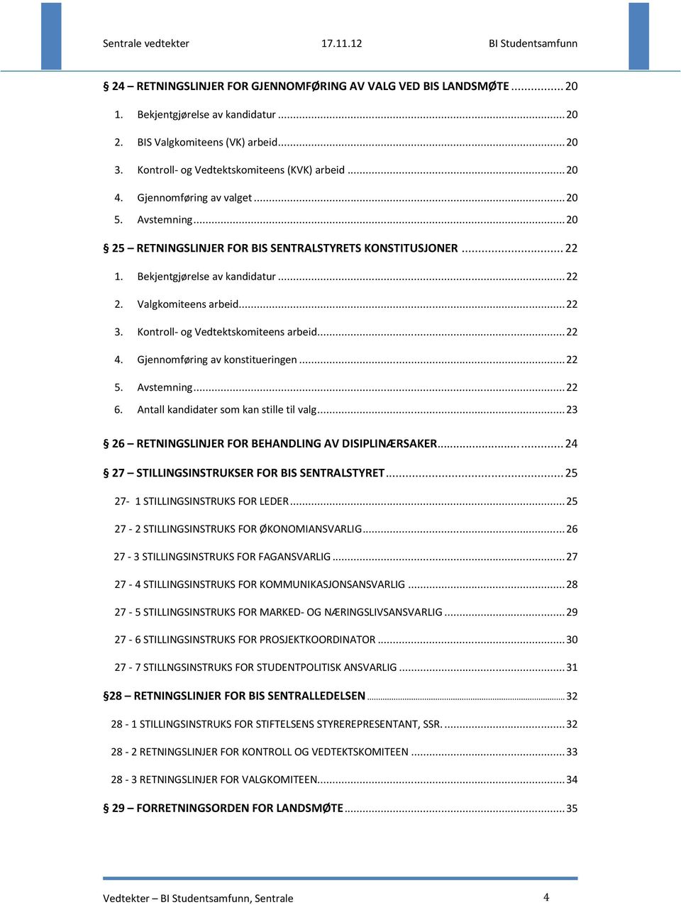 Kontroll- og Vedtektskomiteens arbeid... 22 4. Gjennomføring av konstitueringen... 22 5. Avstemning... 22 6. Antall kandidater som kan stille til valg.